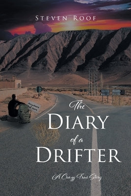 The Diary of a Drifter: A Crazy True Story by Roof, Steven