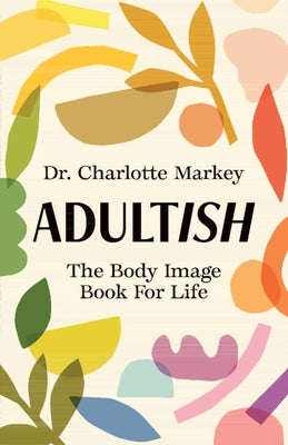 Adultish: The Body Image Book for Life by Markey, Charlotte