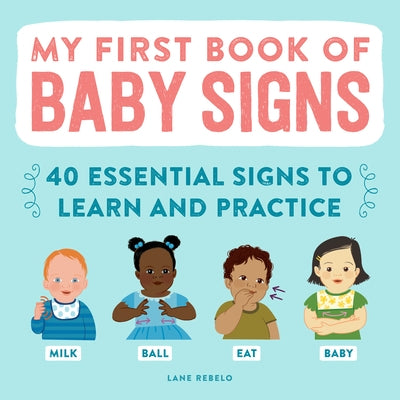 My First Book of Baby Signs: 40 Essential Signs to Learn and Practice Paperback Callisto Kids