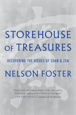 Storehouse of Treasures: Recovering the Riches of Chan and Zen by Foster, Nelson