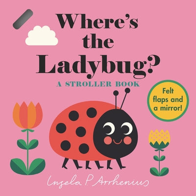Where's the Ladybug?: A Stroller Book: (An Interactive, Sensory Lift-The-Flap Book with Felt Flaps and a Mirror for Babies & Toddlers. Friendly Bugs I Board Book Candlewick Press (MA)