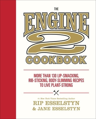 The Engine 2 Cookbook: More Than 130 Lip-Smacking, Rib-Sticking, Body-Slimming Recipes to Live Plant-Strong Paperback Grand Central Publishing