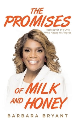 The Promises of Milk and Honey: Rediscover the One Who Keeps His Words by Bryant, Barbara