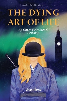 The Dying Art of Life: An Oliver Twist Sequel. Probably. by Shoeless