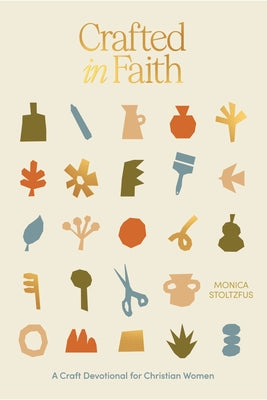 Crafted in Faith: A Craft Devotional for Christian Women by Stoltzfus, Monica