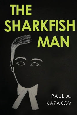 The Sharkfish Man by Kazakov, Paul A.