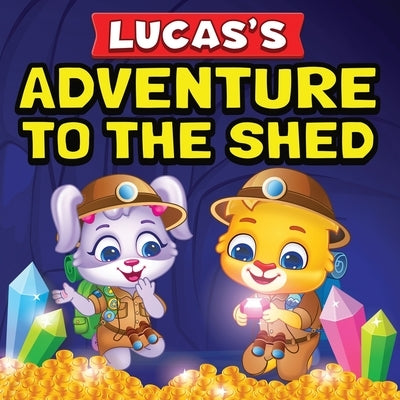 Lucas's Adventure To The Shed: From Shed Cleaning To Treasure Hunting Bedtime Story Book For Toddlers & Kids Lucas and Ruby's Imaginative Adventure C by Lucas & Friends by Rv Appstudios