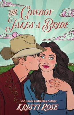 The Cowboy Takes a Bride Special Edition by Rose, Kristi