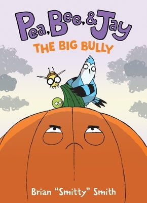 Pea, Bee, & Jay #6: The Big Bully: A Graphic Novel by Smith, Brian Smitty