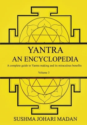 Yantra - An Encyclopedia - Volume 3 by Madan, Sushma Johari