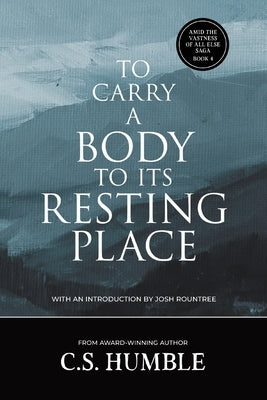 To Carry a Body to Its Resting Place by Humble, C. S.