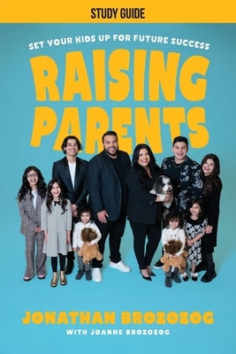 Raising Parents Study Guide: Set Your Kids Up for Future Success by Brozozog, Jonathan