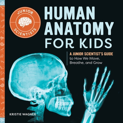 Human Anatomy for Kids: A Junior Scientist's Guide to How We Move, Breathe, and Grow Paperback Callisto Kids