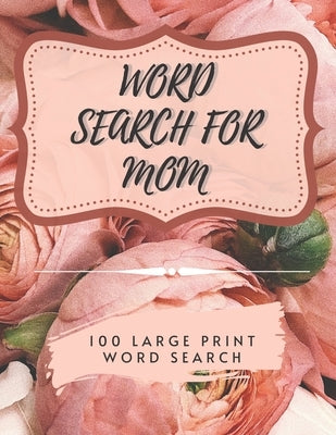 Word Search for Mom - 100 Large Print Word Search: Perfect gift for Mum's - Beautiful & Positive Words by Etson, Erni