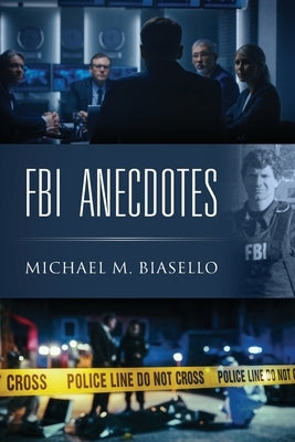 FBI Anecdotes by Biasello, Michael M.