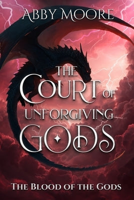 The Court of Unforgiving Gods by Moore, Abby