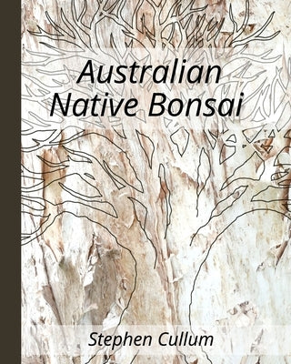 Australian Native Bonsai by Cullum, Stephen