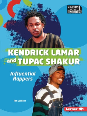 Kendrick Lamar and Tupac Shakur: Influential Rappers by Jackson, Tom