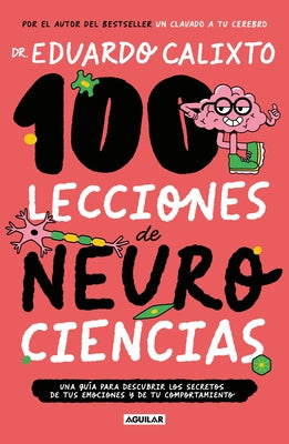 100 Lecciones de Neurociencias / 100 Lessons of Neurosciences by Calixto, Eduardo