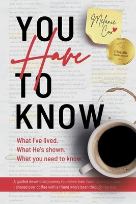 You Have To Know: What I've lived. What He's shown. What you need to know. by Cox, Melanie