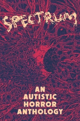 Spectrum: An Autistic Horror Anthology by Loayza, Aquino