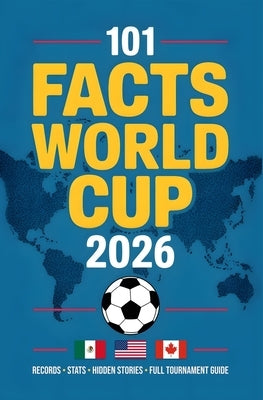World Cup 2026 Soccer Almanac: 101 curious facts, records, statistics, and figures redefining the greatest tournament in the history of football by Mind, The Football