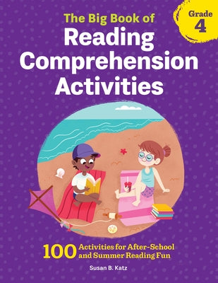 The Big Book of Reading Comprehension Activities, Grade 4: 100 Activities for After-School and Summer Reading Fun Paperback Callisto Kids
