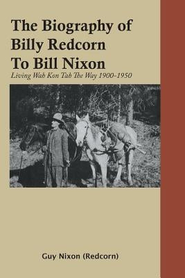 The Biography of Billy Redcorn To Bill Nixon by Nixon (Redcorn), Guy