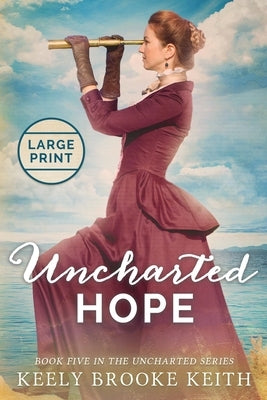 Uncharted Hope: Large Print by Keith, Keely Brooke