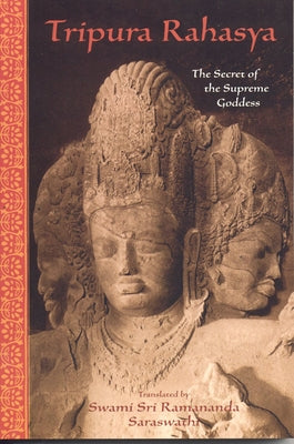 Tripura Rahasya: The Secret of the Supreme Goddess by Ramanananda, Sri