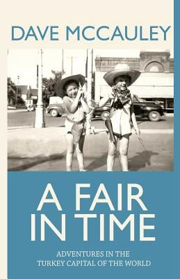 A Fair in Time: Adventures in the Turkey Capital of the World by McCauley, David