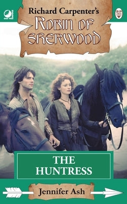 The Huntress: from Richard Carpenter's Robin of Sherwood by Ash, Jennifer