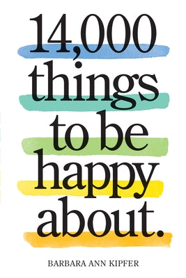 14,000 Things to Be Happy About.: Newly Revised and Updated by Kipfer, Barbara Ann