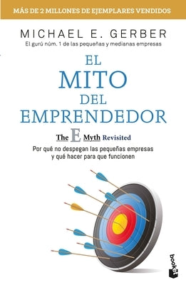 El Mito del Emprendedor / The E-Myth Revisited: Por Qué No Despegan Las Pequeñas Empresas Y Qué Hacer Para Que Funcionen /Why Most Small Businesses Do by 