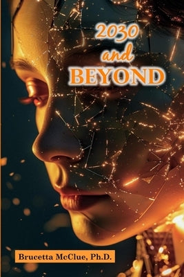 2030 and Beyond: Careers That Thrive in the Age of Automation and AI Unlocking Opportunities in STEM and Tech for 2030 and Beyond by McClue, Brucetta