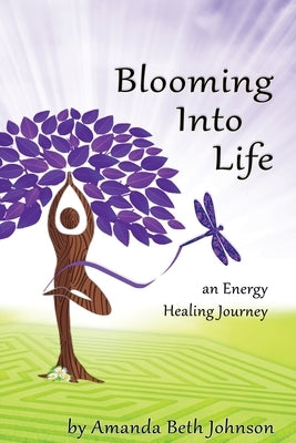 Blooming Into Life by Johnson, Amanda Beth