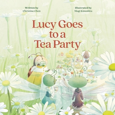 Lucy Goes to a Tea Party by Chen, Christine