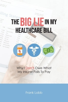 The Big Lie in My Healthcare Bill by Lobb, Frank
