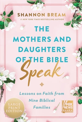 The Mothers and Daughters of the Bible Speak: Lessons on Faith from Nine Biblical Families by Bream, Shannon