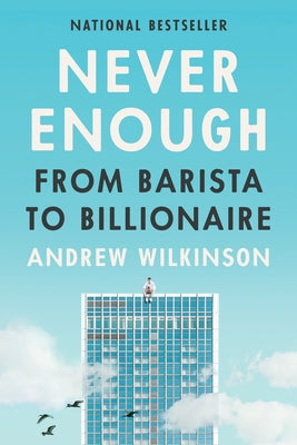 Never Enough: From Barista to Billionaire by Wilkinson, Andrew