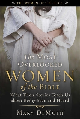 The Most Overlooked Women of the Bible: What Their Stories Teach Us about Being Seen and Heard Paperback Regnery Faith