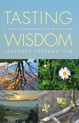 Tasting Wisdom: A Daily Companion for Meditation by Freeman, Laurence