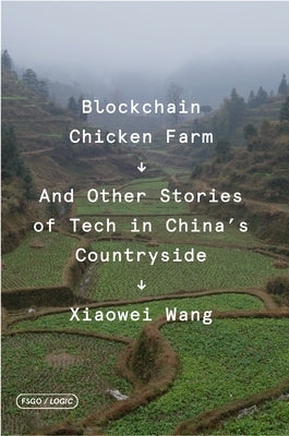 Blockchain Chicken Farm: And Other Stories of Tech in China's Countryside Paperback Fsg Originals