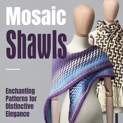 Mosaic Shawls: Enchanting Patterns for Distinctive Elegance: Fashion Crochet by Jackson, Luca