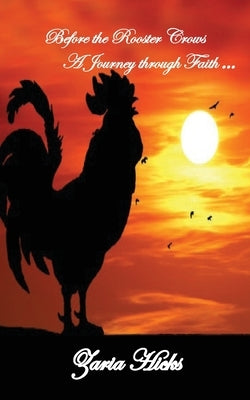 Before the Rooster Crows - A Journey through Faith by Hicks, Zaria