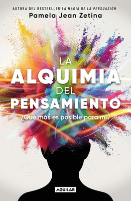 La Alquimia del Pensamiento: ?Qu? M?s Es Posible Para M?? / The Alchemy of Thoug Ht by Zetina, Pamela Jean