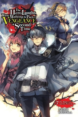 The Hero Laughs While Walking the Path of Vengeance a Second Time, Vol. 7 (Light Novel): The Righteous and the Wretched Volume 7 Paperback Yen on