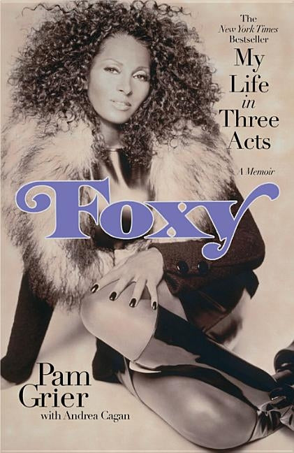 Foxy: My Life in Three Acts by Grier, Pam