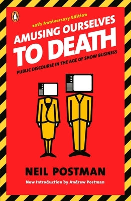 Amusing Ourselves to Death: Public Discourse in the Age of Show Business Paperback Penguin Books