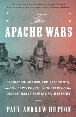 The Apache Wars: The Hunt for Geronimo, the Apache Kid, and the Captive Boy Who Started the Longest War in American History Paperback Crown Publishing Group (NY)